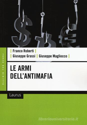 Le armi dell'antimafia di Franco Roberti, Giuseppe Grassi, Giuseppe Magliocco edito da Laurus Robuffo