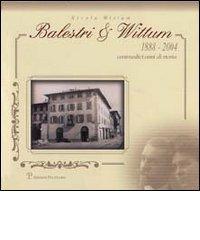 Balestri & Wittum 1888-2004. Centosedici anni di storia di Nicola Wittum edito da Polistampa