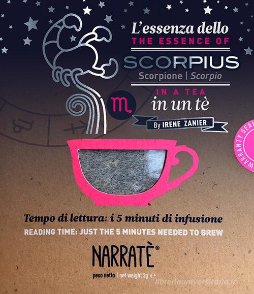 L' essenza dello Scorpione in un tè-The essence of the Scorpio in a tea. Tempo di lettura: i 5 minuti di infusione. Ediz. bilingue. Con tea bag di Irene Zanier edito da Narratè