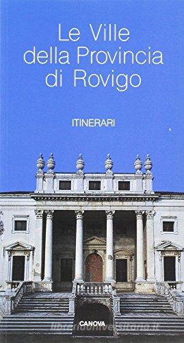 Le ville della provincia di Rovigo. Itinerari di Antonio Canova edito da Canova