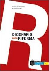 Dizionario della riforma. Dalla A alla Z. Tutte le trasformazioni del sistema scolastico dal 2008 ad oggi di Reginaldo Palermo, Aluisi Tosolini edito da La Tecnica della Scuola