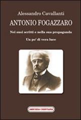 Antonio Fogazzaro. Nei suoi scritti e nella sua propaganda di Alessandro Cavallanti edito da Amicizia Cristiana