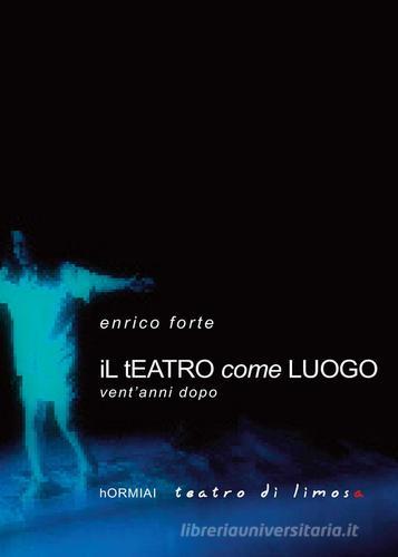 Il teatro come luogo di Enrico Forte edito da Youcanprint