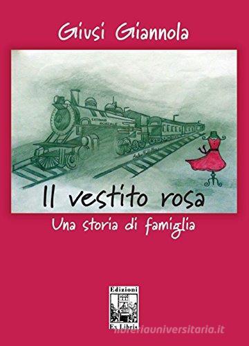 Il vestito rosa. Una storia di famiglia di Giusi Giannola edito da Edizioni Ex Libris