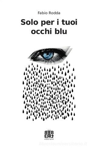 Solo per i tuoi occhi blu di Fabio Rodda edito da Bèbert