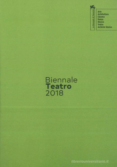 Biennale teatro 2018. Atto secondo: attore-performer. Ediz. italiana e inglese edito da La Biennale di Venezia