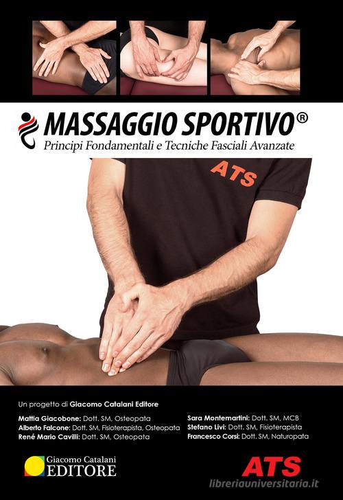 Massaggio sportivo®. Principi fondamentali e tecniche fasciali avanzate edito da ATS Giacomo Catalani Editore