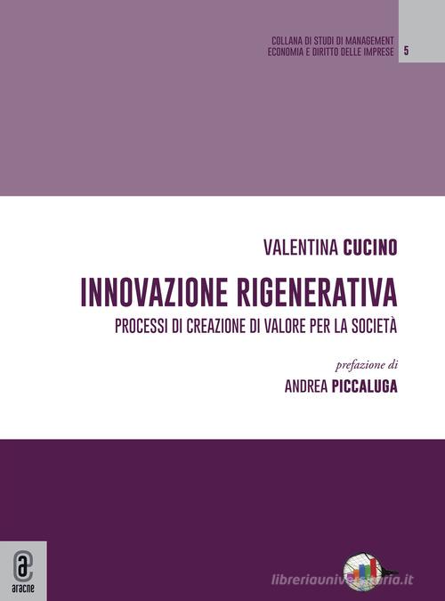 Innovazione rigenerativa. Processi di creazione di valore per la società di Valentina Cucino edito da Aracne (Genzano di Roma)