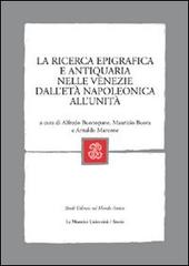 La ricerca epigrafica e antiquaria nelle Venezie dall'età napoleonica all'Unità edito da Mondadori Education
