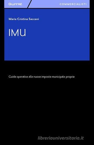 IMU. Guida operativa alla nuova imposta municipale propria di M. Cristina Saccani edito da Giuffrè