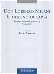Don Lorenzo Milani. Il destino di carta. Rassegna stampa 1949-2005. Catalogo edito da Il Mulino