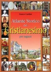 Atlante storico del cristianesimo per ragazzi di Franco Cardini edito da San Paolo Edizioni