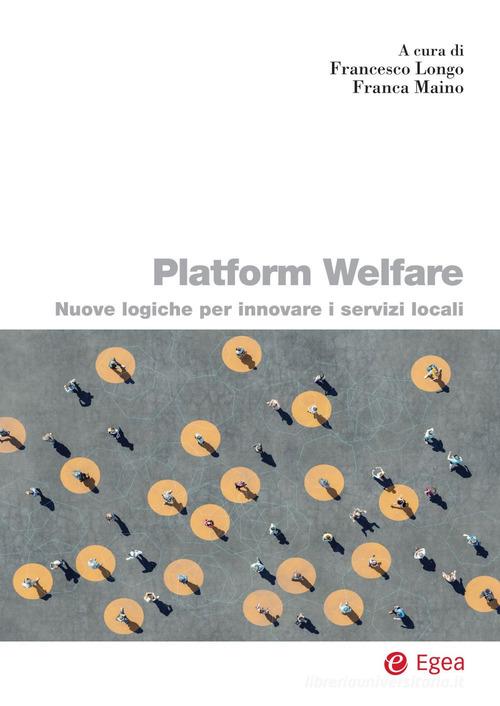Platform welfare. Nuove logiche per innovare i servizi sociali edito da EGEA