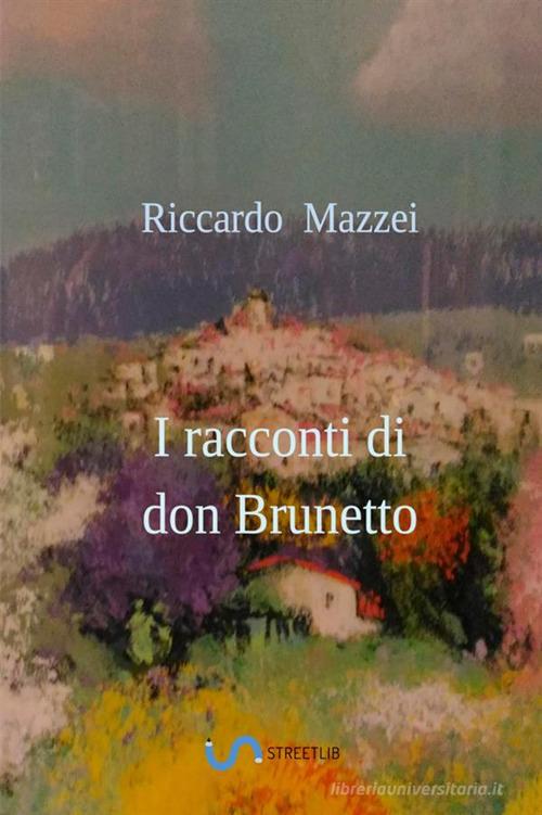 I racconti di don Brunetto di Riccardo Mazzei edito da StreetLib