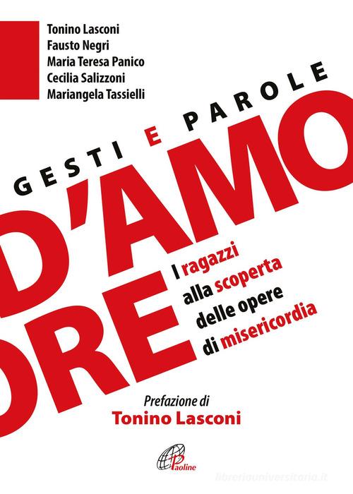 Gesti e parole d'amore. I ragazzi alla scoperta delle opere di misericordia di Tonino Lasconi, Fausto Negri, Mariangela Tassielli edito da Paoline Editoriale Libri