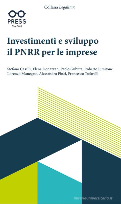 Investimenti e sviluppo. Il PNRR per le imprese di Stefano Caselli, Elena Donazzan, Paolo Gubitta edito da The Skill Press