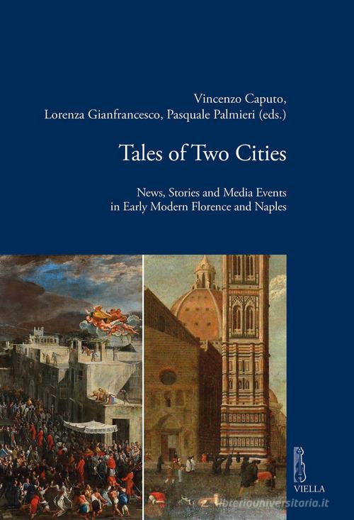 Tales of two cities. News, stories and media events in early modern Florence and Naples edito da Viella