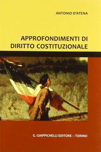 Approfondimenti di diritto costituzionale di Antonio D'Atena edito da Giappichelli