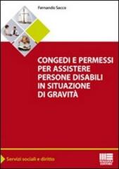 Congedi e permessi per assistere persone disabili in situazioni di gravità di Fernando Sacco edito da Maggioli Editore