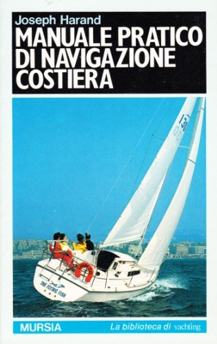 Manuale pratico di navigazione costiera di Joseph Harand edito da Ugo Mursia Editore