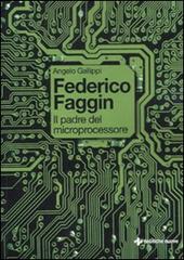 Federico Faggin. Il padre del microprocessore di Angelo Gallippi edito da Tecniche Nuove