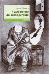 Il viaggiatore del senso perduto di Marco Filabozzi edito da Gruppo Albatros Il Filo