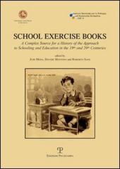 School exercise books. A complex source for a history of the approach to schooling and education in the 19th and 20th centuries di Juri Meda, Davide Montino, Roberto Sani edito da Polistampa