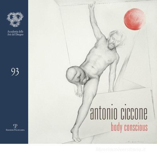 Antonio Ciccone. Body conscious. Ediz. illustrata edito da Polistampa