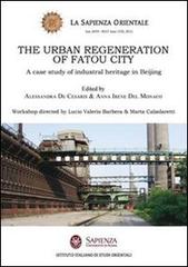 The urban regeneration of fatou city. A case of industrial heritage in Beijing di Alessandra De Cesaris, Anna I. Del Monaco edito da Nuova Cultura