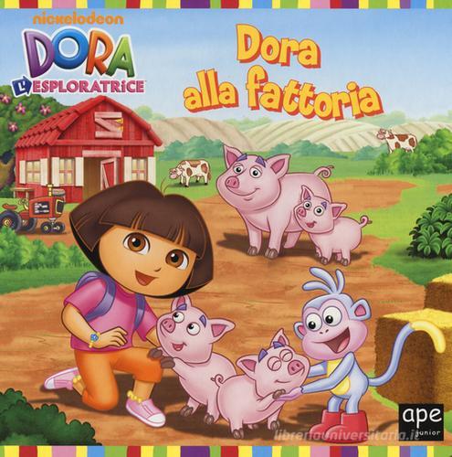 Dora alla fattoria. Dora l'esploratrice edito da Ape Junior