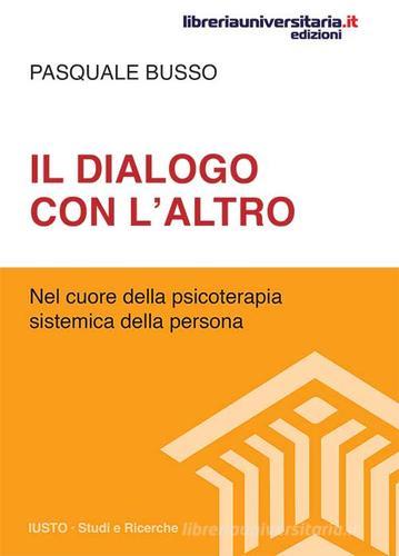 Il dialogo con l'altro di Pasquale Busso edito da libreriauniversitaria.it