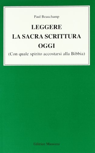 Leggere la Sacra Scrittura oggi. Con quale spirito accostarsi alla Bibbia di Paul Beauchamp edito da Massimo