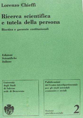 Ricerca scientifica e tutela della persona. Bioetica e garanzie costituzionali di Lorenzo Chieffi edito da Edizioni Scientifiche Italiane