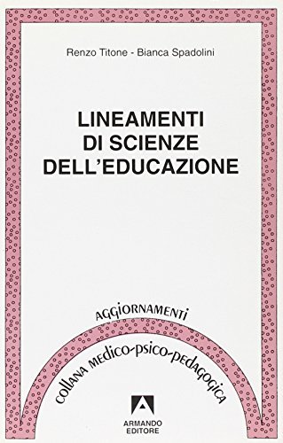 Lineamenti di scienze dell'educazione di Renzo Titone, Bianca Spadolini edito da Armando Editore