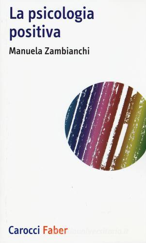 La psicologia positiva di Manuela Zambianchi edito da Carocci