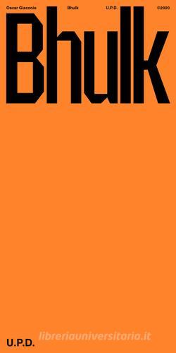 Oscar Giaconia. Bhulk. U.P.D. Catalogo della mostra (Roma, 21 febbraio-26 giugno 2020). Ediz. italiana e inglese edito da Lubrina Bramani Editore
