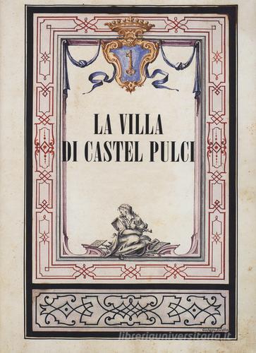 La villa di Castel Pulci. Ediz. illustrata edito da EDIFIR
