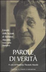 Parole di verità. Estratti dalle lezioni di Stylianos Atteshlis (noto come Daskalos) edito da Edizioni Il Punto d'Incontro