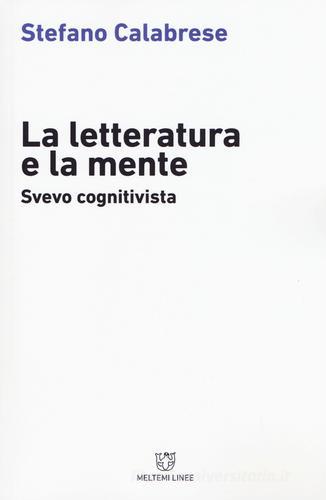 La letteratura e la mente. Svevo cognitivista di Stefano Calabrese edito da Meltemi