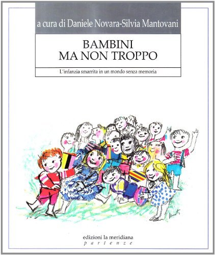 Bambini ma non troppo. L'infanzia smarrita in un mondo senza memoria edito da Edizioni La Meridiana