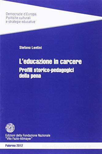 L' educazione in carcere. Profili storico-pedagogici della pena di Stefano Lentini edito da Fondazione Vito Fazio Allmayer