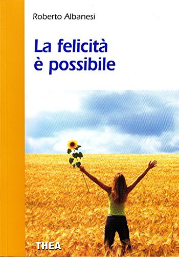 La felicità è possibile di Roberto Albanesi edito da Thea
