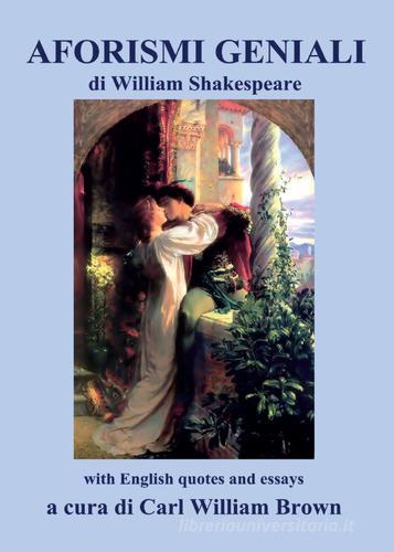 Aforismi geniali di William Shakespeare (with English quotes and essays) edito da Youcanprint
