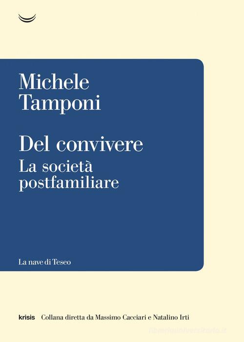 Del convivere. La società postfamiliare di Michele Tamponi edito da La nave di Teseo