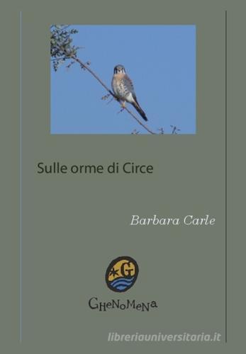 Sulle orme di Circe. Incontri a Formia di Barbara Carle edito da Ghenomena