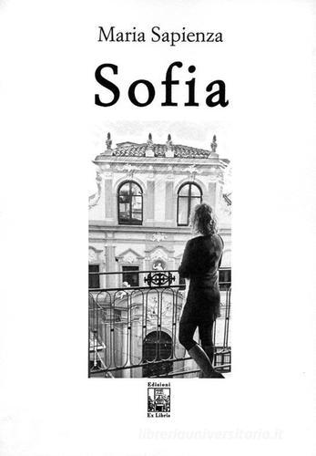 Sofia di Maria Sapienza edito da Edizioni Ex Libris
