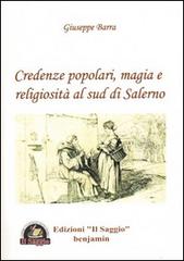 Credenze popolari, magia e religiosità al sud di Salerno di Giuseppe Barra edito da Edizioni Il Saggio
