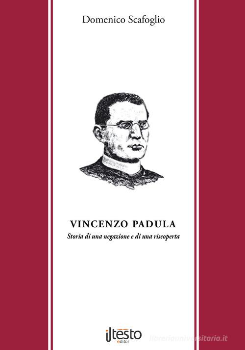 Vincenzo Padula. Storia di una negazione e di una riscoperta di Domenico Scafoglio edito da ilTestoEditor
