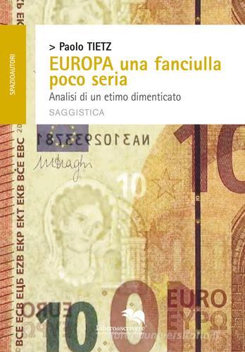 Europa una fanciulla poco seria. Analisi di un etimo dimenticato di Paolo Tietz edito da Liberodiscrivere edizioni