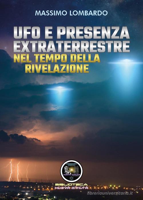 UFO e presenza extraterrestre nel tempo della rivelazione di Massimo Lombardo edito da Youcanprint